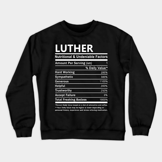 Luther Name T Shirt - Luther Nutritional and Undeniable Name Factors Gift Item Tee Crewneck Sweatshirt by nikitak4um